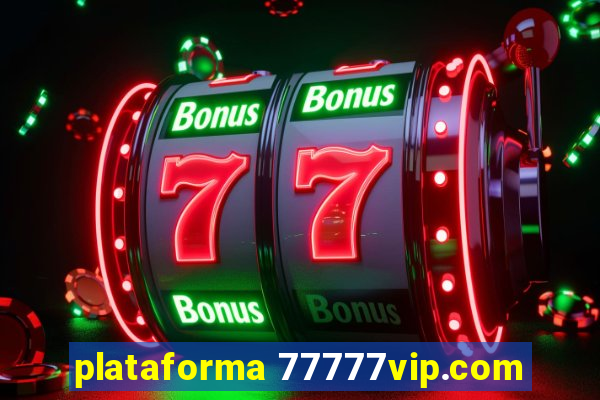 plataforma 77777vip.com